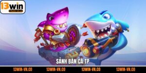 Bắn Cá TP 13Win – Săn Cá Cực Đã, Nhận Thưởng Cực Chất