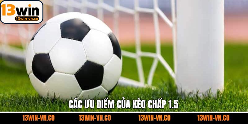 Điểm qua các ưu điểm hấp dẫn về kèo chấp tỷ lệ 1.5 