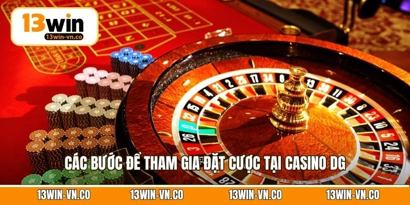 Casino DG - Sảnh Cược Uy Tín, Trả Thưởng Cực Hấp Dẫn 4 Các bước để tham gia đặt cược tại casino DG