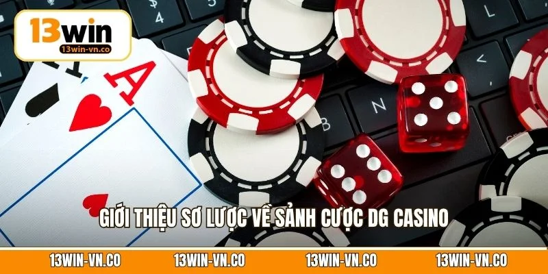 Casino DG - Sảnh Cược Uy Tín, Trả Thưởng Cực Hấp Dẫn 2 Giới thiệu sơ lược về sảnh cược DG casino