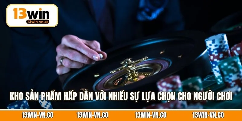 Kho sản phẩm hấp dẫn với nhiều sự lựa chọn cho người chơi