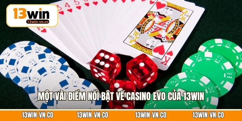Một vài điểm nổi bật về Casino EVO của 13Win