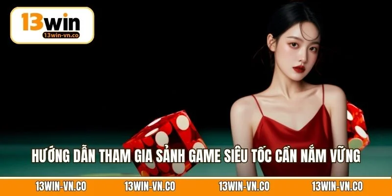 Hướng dẫn tham gia sảnh game siêu tốc cần nắm vững