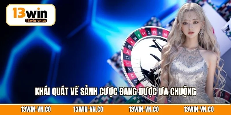 Khái quát về sảnh cược đang được ưa chuộng