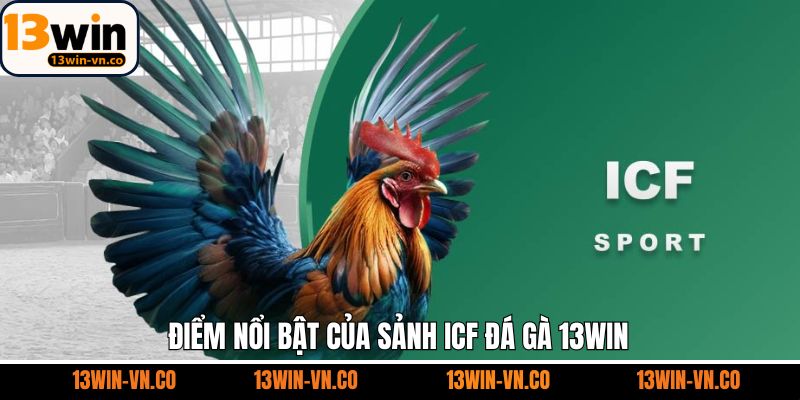 Khám phá những thế mạnh vượt trội chỉ có tại sảnh ICF