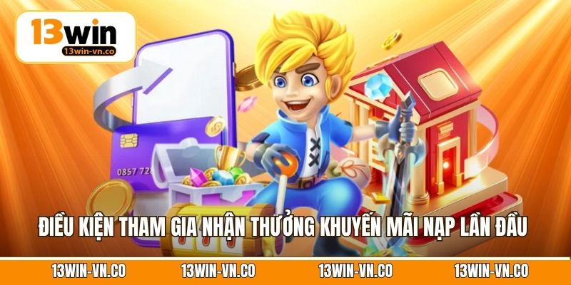 Điều kiện tham gia nhận thưởng khuyến mãi nạp lần đầu 