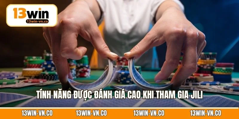 Game Bài Jili – Thiên Đường Đổi Thưởng Khi Tham Gia 13Win 3 Tính năng được đánh giá cao khi tham gia Jili