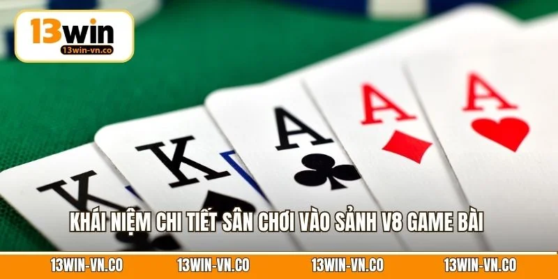Khái niệm chi tiết sân chơi vào sảnh V8 game bài 