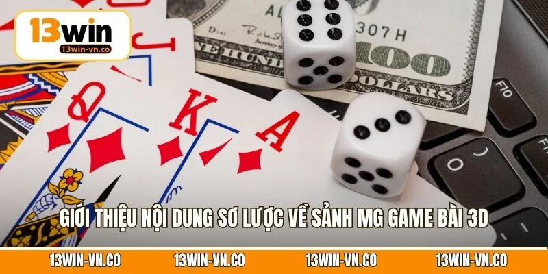 MG Game Bài 3D – Thế Giới Giải Trí Online Thú Vị Tại 13Win 2 Giới thiệu nội dung sơ lược về sảnh MG game bài 3D