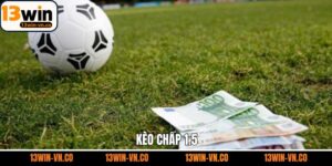 Kèo Chấp 1.5 - Sự Lựa Chọn Hoàn Hảo Dành Cho Hội Viên
