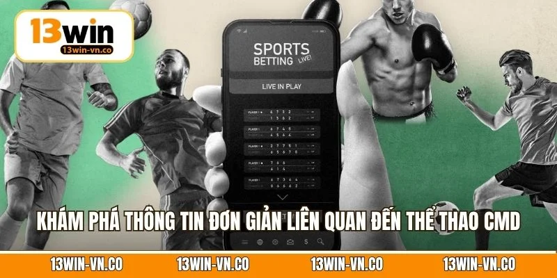 Thể Thao CMD – Không Gian Cá Cược Online Đỉnh Cao Tại 13Win 2 Khám phá thông tin đơn giản liên quan đến thể thao CMD