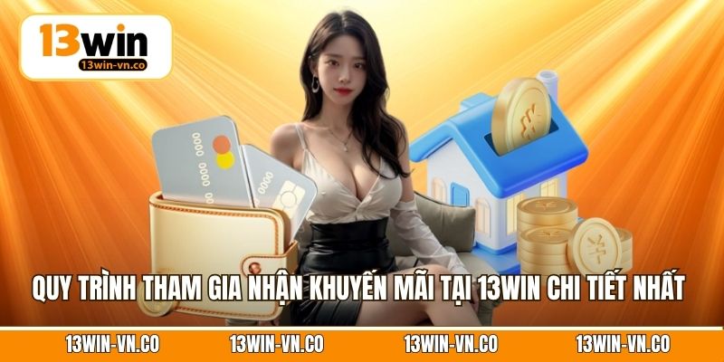 Quy trình tham gia nhận khuyến mãi tại 13Win chi tiết  nhất 