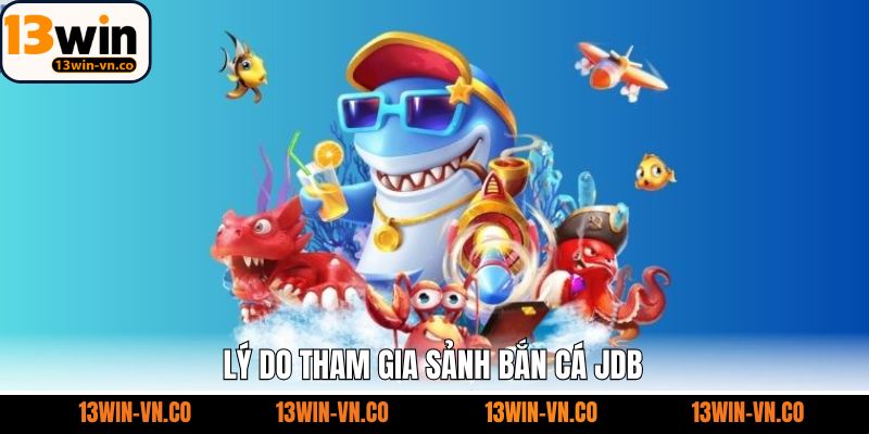 Lý do khiến cho sảnh bắn cá JDB thu hút người chơi giải trí