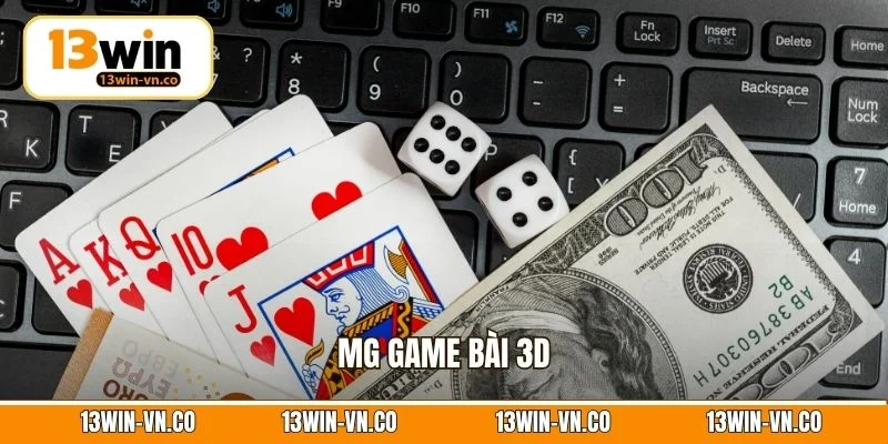 MG Game Bài 3D – Thế Giới Giải Trí Online Thú Vị Tại 13Win 1 MG Game Bài 3D