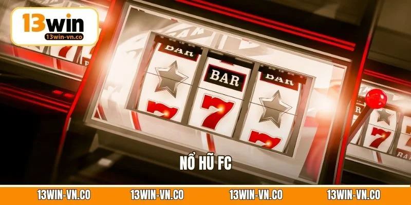 Nổ Hũ FC - Bùng Nổ Vận May, Trúng Thưởng Mỗi Ngày Tại 13Win 1 Nổ Hũ FC