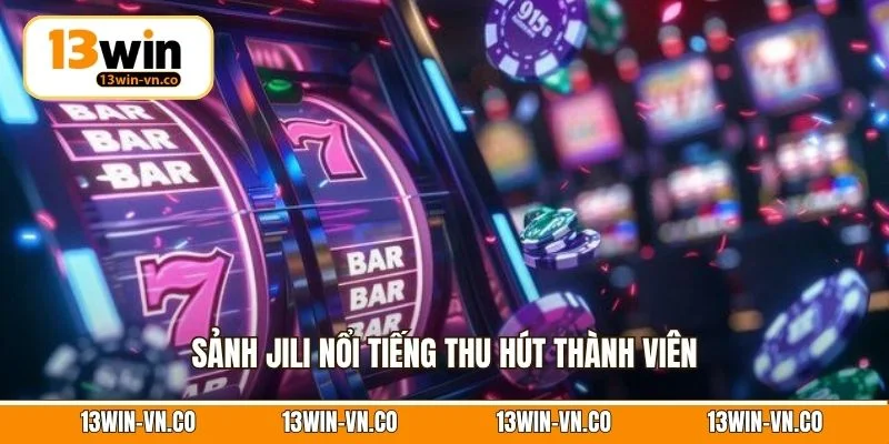 Sảnh Jili nổi tiếng thu hút thành viên