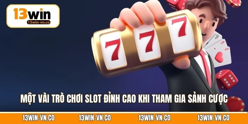 Một vài trò chơi slot đỉnh cao khi tham gia sảnh cược
