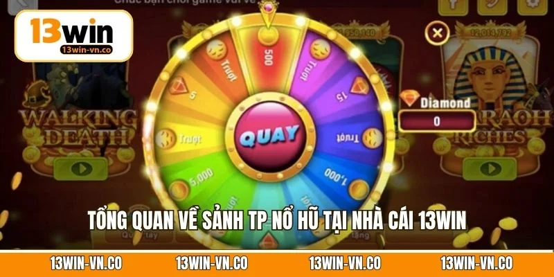 Tổng quan về sảnh TP nổ hũ tại nhà cái 13Win