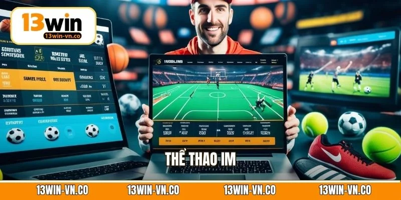 Thể Thao IM 13Win - Trải Nghiệm Sân Chơi Cá Cược Đỉnh Cao 1 Thể Thao IM