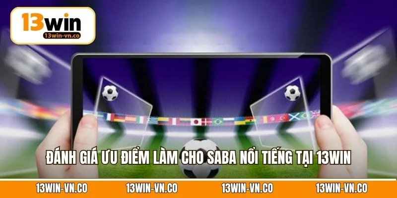 Đánh giá ưu điểm làm cho Saba nổi tiếng tại 13Win