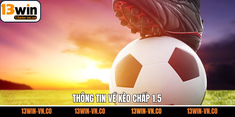Điểm qua thông tin về kèo cược chấp 1.5
