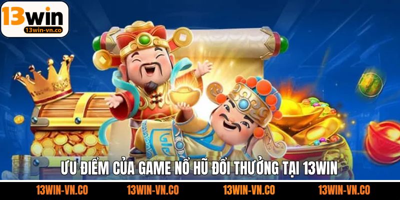 Sức hút đặc biệt chỉ có tại sảnh nổ hũ 13Win