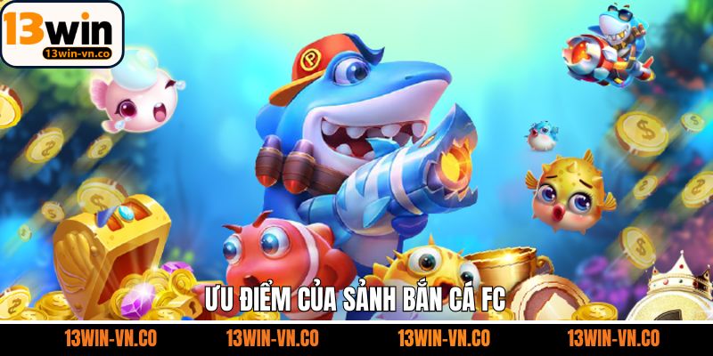 Ưu điểm hấp dẫn khi người tham gia cá cược bắn cá FC