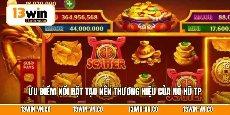 Ưu điểm nổi bật tạo nên thương hiệu của nổ hũ TP